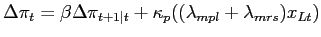 $\displaystyle \Delta\pi_{t} = \beta\Delta\pi_{t+1\vert t} + \kappa_{p}((\lambda_{mpl} + \lambda_{mrs})x_{Lt})$