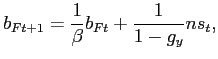 $\displaystyle b_{Ft+1} = \frac{1}{\beta}b_{Ft} + \frac{1}{1-g_{y}} ns_{t},$