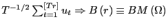 $ T^{-1/2}\sum _{t=1}^{\left[ Tr\right] }u_{t}\Rightarrow B\left( r\right) \equiv BM\left( \Omega\right) $