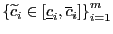 $ \left\{ \widetilde{c}_{i}\in\left[ \underline{c}_{i} ,\overline{c}_{i}\right] \right\} _{i=1}^{m}$