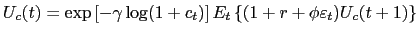 $\displaystyle U_{c}(t)=\exp\left[ -\gamma\log(1+c_{t})\right] E_{t}\left\{ (1+r+\phi\varepsilon_{t})U_{c}(t+1)\right\}$