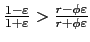 $ \frac{1-\varepsilon}{1+\varepsilon} >\frac{r-\phi\varepsilon}{r+\phi\varepsilon}$
