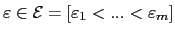$ \varepsilon\in\mathcal{E}=[\varepsilon_{1}<...<\varepsilon_{m}]$