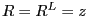 $ R =R^{L }=z$