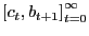 $ \left[ {c_{t} ,b_{t+1} } \right] _{t=0}^{\infty}$