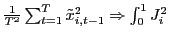 $ \frac{1}{T^{2}}\sum_{t=1}^{T}\tilde{x}_{i,t-1}^{2}\Rightarrow\int_{0} ^{1}J_{i}^{2}$