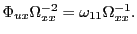 $ \Phi_{ux}\Omega_{xx}^{-2}=\omega_{11}\Omega _{xx}^{-1}.$