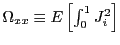 $ \Omega _{xx}\equiv E\left[ \int_{0}^{1}J_{i}^{2}\right] $
