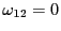 $ \omega_{12}=0$