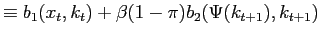 $\displaystyle \equiv b_{1}(x_{t},k_{t})+\beta(1-\pi)b_{2} (\Psi(k_{t+1}),k_{t+1})$