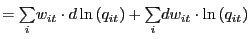 $\displaystyle = {\textstyle\sum\limits_{i}} w_{it}\cdot d\ln\left( q_{it}\right) + {\textstyle\sum\limits_{i}} dw_{it}\cdot\ln\left( q_{it}\right)$