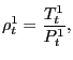 $\displaystyle \rho_{t}^{1}=\frac{T_{t}^{1}}{P_{t}^{1}},$