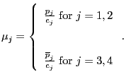 $\displaystyle \mu_{j}=\left\{ \begin{array}[c]{c} \frac{p_{j}}{c_{j}}\text{ for }j=1,2\\ \\ \frac{\overline{p}_{j}}{c_{j}}\text{ for }j=3,4 \end{array} \right. .$