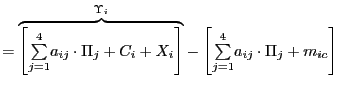 $\displaystyle =\overset{{\small\Upsilon}_{i}}{\overbrace{\left[ {\textstyle\sum\limits_{j=1}^{4}} a_{ij}\cdot\Pi_{j}+C_{i}+X_{i}\right] }}-\left[ {\textstyle\sum\limits_{j=1}^{4}} a_{ij}\cdot\Pi_{j}+m_{ic}\right]$