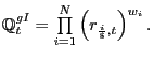 $\displaystyle \mathbb{Q} _{t}^{gI}= {\textstyle\prod\limits_{i=1}^{N}} \left( r_{\frac{i}{\$},t}\right) ^{w_{i}}.$