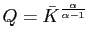$ Q=\bar{K}^{\frac{\alpha}{\alpha-1}}$