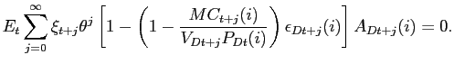 $\displaystyle E_{t}\sum_{j=0}^{\infty} \xi_{t+j} \theta^{j} \left[ 1-\left( 1-\frac {MC_{t+j}(i)}{V_{Dt+j}P_{Dt}(i)}\right) \epsilon_{Dt+j}(i)\right] A_{Dt+j}(i)=0.$
