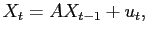 $\displaystyle X_{t}=AX_{t-1}+u_{t},$