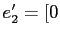 $ e_{2}^{\prime}=[0$