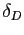 $ \delta_{D}$