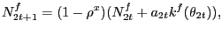$\displaystyle N^{f}_{2t+1} = (1-\rho^{x}) (N^{f}_{2t} + a_{2t} k^{f}(\theta_{2t})),$