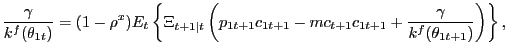$\displaystyle \frac{\gamma}{k^{f}(\theta_{1t})} = (1-\rho^{x}) E_{t} \left\{ \Xi_{t+1\vert t} \left( p_{1t+1} c_{1t+1} - mc_{t+1} c_{1t+1} + \frac{ \gamma}{k^{f}(\theta_{1t+1})} \right) \right\} ,$