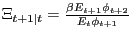 $ \Xi_{t+1\vert t} = \frac{\beta E_{t+1} \phi_{t+2} }{E_{t} \phi_{t+1}}$