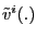 $ \tilde{v}^{i}(.)$