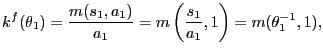 $\displaystyle k^{f}(\theta_{1}) = \frac{m(s_{1}, a_{1})}{a_{1}} = m\left( \frac{s_{1}}{a_{1}}, 1\right) = m(\theta_{1}^{-1}, 1),$