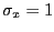 $ \sigma_{x} = 1$