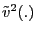 $ \tilde{v}^{2}(.)$