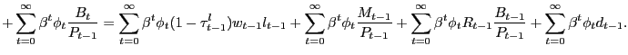 $\displaystyle + \sum_{t=0}^{\infty} \beta^{t} \phi_{t} \frac{B_{t}}{P_{t-1}} = \sum_{t=0}^{\infty} \beta^{t} \phi_{t} (1-\tau^{l}_{t-1}) w_{t-1} l_{t-1} + \sum_{t=0}^{\infty} \beta^{t} \phi_{t} \frac{M_{t-1}}{P_{t-1}} + \sum _{t=0}^{\infty} \beta^{t} \phi_{t} R_{t-1} \frac{B_{t-1}}{P_{t-1}} + \sum_{t=0}^{\infty} \beta^{t} \phi_{t} d_{t-1}.$