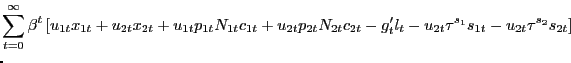$\displaystyle \lefteqn{ \sum_{t=0}^{\infty} \beta^{t} \left[ u_{1t} x_{1t} + u_{2t} x_{2t} + u_{1t} p_{1t} N_{1t} c_{1t} + u_{2t} p_{2t} N_{2t} c_{2t} - g'_{t} l_{t} - u_{2t} \tau^{s_{1}} s_{1t} - u_{2t} \tau^{s_{2}} s_{2t} \right] }$