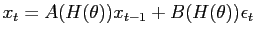 $\displaystyle x_t = A(H(\theta)) x_{t-1} + B(H(\theta)) \epsilon_t$