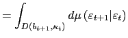 $\displaystyle =\int_{D\left( b_{t+1} ,\kappa_{t}\right) }d\mu\left( \varepsilon_{t+1}\vert\varepsilon_{t}\right)$