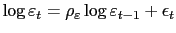 $\displaystyle \log\varepsilon_{t}=\rho_{\varepsilon}\log\varepsilon_{t-1}+\epsilon_{t}$