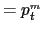 $\displaystyle =p_{t}^{_{m}}$