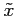$ \tilde{x}$