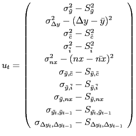 $\displaystyle u_t= \left( \begin{array}{c} \sigma_{\tilde{y}}^2 - S_{\tilde{y}}^2 \\ \sigma_{\Delta y}^2 - (\Delta y - \bar{y})^2 \\ \sigma_{\tilde{c}}^2 - S_{\tilde{c}}^2 \\ \sigma_{\tilde{i}}^2 - S_{\tilde{i}}^2 \\ \sigma_{nx}^2 - (nx - \bar{nx})^2 \\ \sigma_{\tilde{y},\tilde{c}} - S_{\tilde{y},\tilde{c}} \\ \sigma_{\tilde{y},\tilde{i}} - S_{\tilde{y},\tilde{i}} \\ \sigma_{\tilde{y},nx} - S_{\tilde{y},nx} \\ \sigma_{\tilde{y_t},\tilde{y}_{t-1}} - S_{\tilde{y_t},\tilde{y}_{t-1}} \\ \sigma_{\Delta y_t,\Delta y_{t-1}} - S_{\Delta y_t,\Delta y_{t-1}} \\ \end{array} \right )$