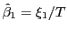 $ \hat{\beta }_{1}=\xi_{1}/T$