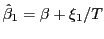 $ \hat{\beta}_{1}=\beta +\xi_{1}/T$