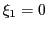 $ \xi_{1}=0$