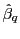$ \hat{\beta}_{q}$