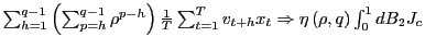 $ \sum_{h=1}^{q-1}\left( \sum_{p=h}^{q-1}\rho^{p-h}\right) \frac {1}{T}\sum_{t=1}^{T}v_{t+h}x_{t}\Rightarrow\eta\left( \rho,q\right) \int _{0}^{1}dB_{2}J_{c}$