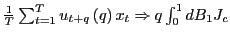 $ \frac{1}{T}\sum_{t=1} ^{T}u_{t+q}\left( q\right) x_{t}\Rightarrow q\int_{0}^{1}dB_{1}J_{c}$