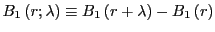 $ B_{1}\left( r;\lambda\right) \equiv B_{1}\left( r+\lambda\right) -B_{1}\left( r\right) $