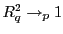 $ R_{q}^{2}\rightarrow_{p}1$