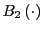 $ B_{2}\left( \cdot\right) $
