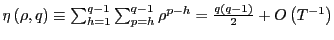 $ \eta\left( \rho,q\right) \equiv\sum_{h=1}^{q-1} \sum_{p=h}^{q-1}\rho^{p-h}=\frac{q\left( q-1\right) }{2}+O\left( T^{-1}\right) $