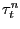 $ \tau^{n}_{t}$